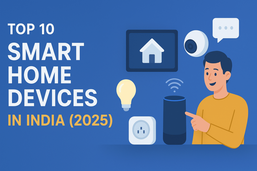 Top Smart Home Devices Buying Guide 2025 – Best Deals on Amazon & Flipkart ✅
